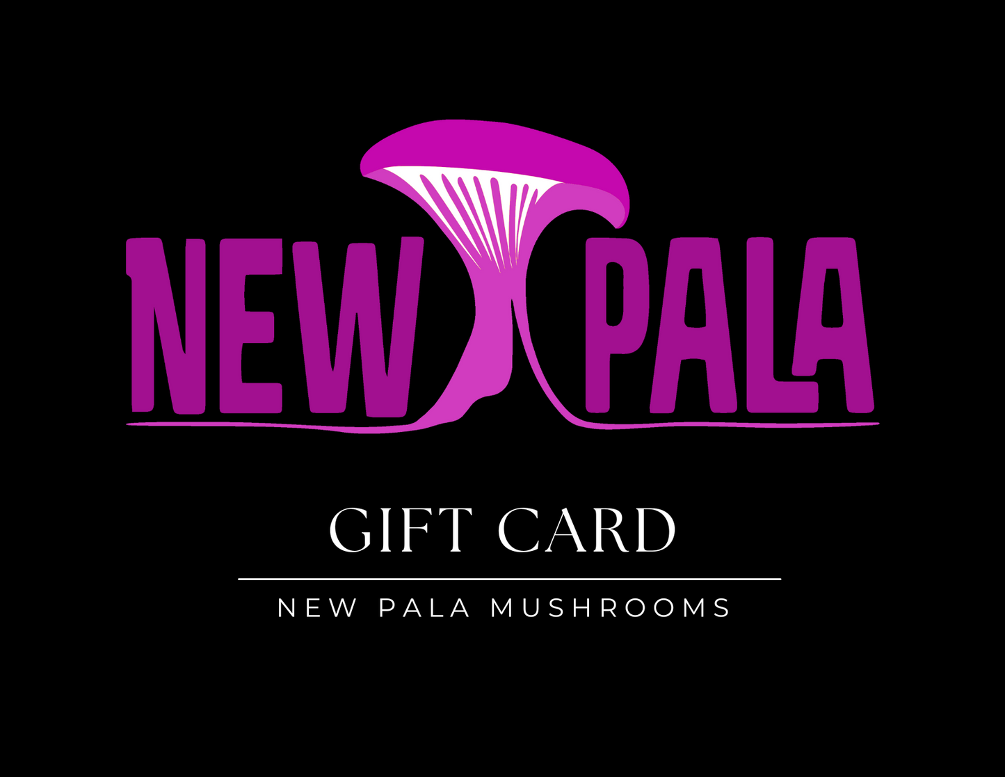 New Pala Mushrooms Gift Card